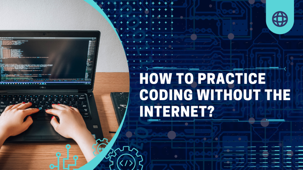 How to Practice Coding Without the Internet?